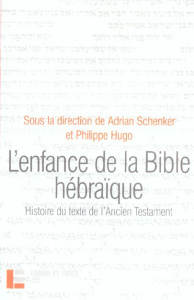 L'enfance de la Bible hébraïque. L'histoire du texte de l'Ancien Testament à la lumière des recherch - Schenker Adrian ; Hugo Philippe