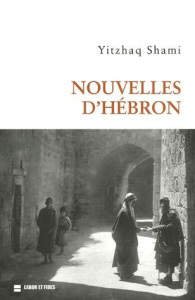 Nouvelles d'Hébron - Shami Yitzhak ; Mizrahi Iris ; Schuman Laurent