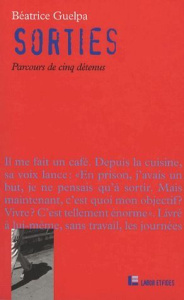 Sorties. Parcours de cinq détenus - Guelpa Béatrice