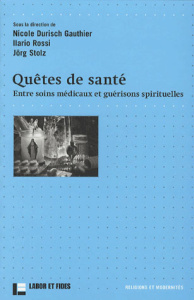Quêtes de santé. Entre soins médicaux et guérisons spirituelles - Durisch Nicole ; Rossi Ilario ; Stolz Jörg ; Altgl
