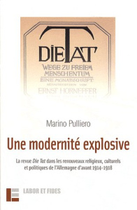 Une modernité explosive. La revue Die Tat dans les renouveaux religieux, culturels et politiques de - Pulliero Marino ; Gisel Pierre ; Indermuhle Christ