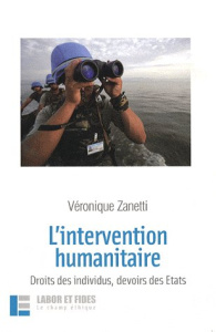 L'intervention humanitaire. Droit des individus, devoir des Etats - Zanetti Véronique