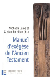 Manuel d'exégèse de l'Ancien Testament - Bauks Michaela ; Nihan Christophe ; Joosten Jan ;