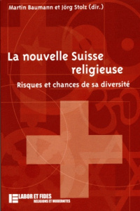 La nouvelle Suisse religieuse. Risques et chances de sa diversité - Baumann Martin ; Stolz Jörg ; Panchaud Antoine