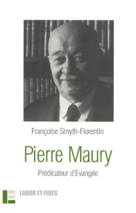 Pierre Maury. Prédicateur d'Evangile - Smyth-Florentin Françoise ; Maury Jacques
