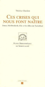 Ces crises qui nous font naître. Jonas, Mefibosheth, Elie et les filles de Tselofhad - Glardon Thérèse