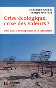 Crise écologique, crise des valeurs ? Défis pour l'anthropologie et la spiritualité - Roch Philippe ; Bourg Dominique