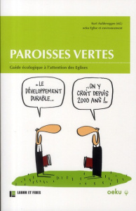Paroisses vertes. Guide écologique à l'attention des Eglises - Graf Peter ; Huber Anita ; Legrand Matthieu ; Scha