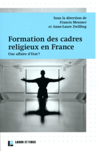 Formation des cadres religieux en France. Une affaire d'Etat ? - Messner Francis ; Zwilling Anne-Laure