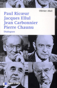 Paul Ricoeur, Jacques Ellul, Jean Carbonnier, Pierre Chaunu. Dialogues - Abel Olivier