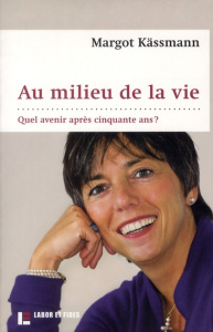 Au milieu de la vie. Quel avenir après cinquante ans ? - Kassmann Margot ; Ill Silvia