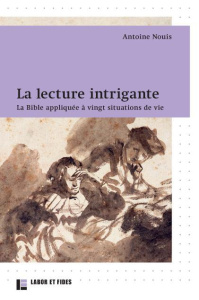 La lecture intrigante. La Bible appliquée à vingt situations de vie - Nouis Antoine