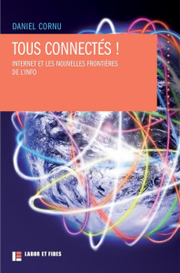 Tous connectés ! / Internet et les nouvelles frontières de l'info - Cornu Daniel