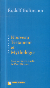 Nouveau Testament et mythologie. Suivi de Démythologisation et herméneutique - Bultmann Rudolf ; Ricoeur Paul ; Tétaz Jean-Marc ;