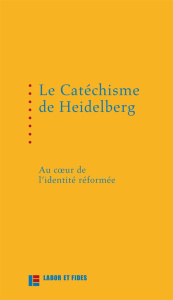 Le Catéchisme de Heidelberg - Léchot Pierre-Olivier