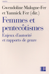 Femmes et pentecôtismes. Enjeux d'autorité et rapports de genre - Malogne-Fer Gwendoline ; Fer Yannick