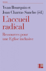 L'accueil radical. Ressources pour une Eglise inclusive - Bourquin Yvan ; Charras Sancho Joan