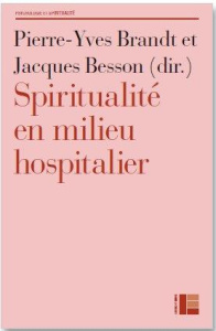 Spiritualité en milieu hospitalier - Brandt Pierre-Yves ; Besson Jacques