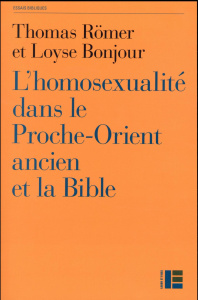 L'homosexualité dans le Proche-Orient ancien et la Bible - Römer Thomas ; Bonjour Loyse