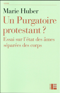 Un purgatoire protestant ? Essai sur l'état des âmes séparées des corps - Huber Marie ; Krumenacker Yves