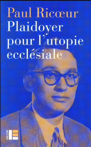 Plaidoyer pour l'utopie ecclésiale. Conférence de Paul Ricoeur (1967) - Ricoeur Paul ; Abel Olivier ; Romele Alberto