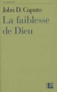 La faiblesse de Dieu. Une théologie de l'évènement - Caputo John D. ; Chalamet Christophe ; Jackson Joh