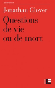 Questions de vie ou de mort. Avortement, infanticide, suicide, euthanasie, éthique médicale, peine d - Glover Jonathan ; Basse Benoît