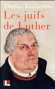 Les juifs de Luther - Kaufmann Thomas ; Tétaz Jean-Marc
