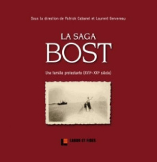 La saga Bost. Une famille protestante (XVIIe-XXIe siècle) - Cabanel Patrick ; Gervereau Laurent