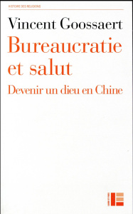 Bureaucratie et salut. Devenir un Dieu en Chine - Goossaert Vincent