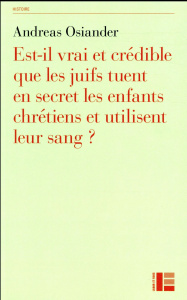 Est-il vrai et crédible que les juifs tuent en secret les enfants chrétiens et utilisent leur sang ? - Osiander Andréas