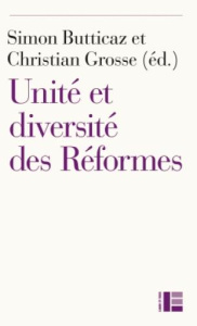 Unité et diversité des Réformes. Du XVIe siècle à nos jours - Butticaz Simon ; Grosse Christian