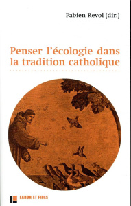 Penser l'écologie dans la tradition catholique - Revol Fabien ; Boureux Christophe ; Brun Jean-Jacq