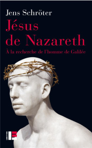 Jésus de Nazareth. A la recherche de l'homme de Galilée - Schröter Jens ; David-Bourion Marianne ; Sosnowki
