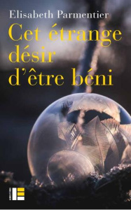 Cet étrange désir d'être béni - Parmentier Elisabeth