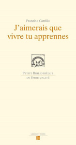 J'aimerais que vivre tu apprennes. Une lecture de Maître Eckhart - Carillo Francine ; Longeat Jean-Pierre