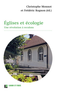 Eglises et écologie. Une révolution à reculons - Monnot Christophe ; Rognon Frédéric ; Bourg Domini