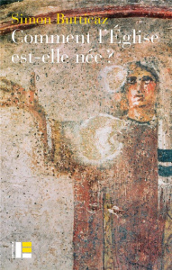 Comment l'église est-elle née ? - Butticaz Simon