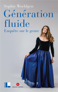 Génération fluide. Enquête sur le genre - Woeldgen Sophie