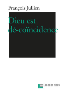 Dieu est dé-coïncidence - Jullien François