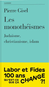 Les monothéismes. Judaïsme, christianisme, islam, 2e édition - Gisel Pierre