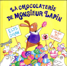 La chocolaterie de Monsieur Lapin - Dolan Elys ; Hainaut-Baertsoen Nelle