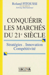 CONQUERIR LES MARCHES DU 21EME SIECLE. Stratégies, innovations, compétitivité - Fitoussi Roland