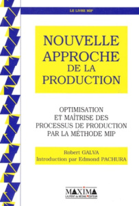 NOUVELLE APPROCHE DE LA PRODUCTION. Optimisation et maîtrise des processus de production par la méth - Galva Robert ; Pachura Edmond