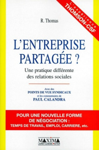 L'ENTREPRISE PARTAGEE ? Une pratique différente des relations sociales, Avec des points de vue syndi - Thomas R