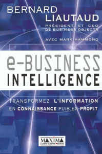E-business intelligence. Transformez l'information en connaissance puis en profit - Liautaud Bernard ; Hammond Mark