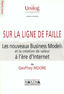 Sur la ligne de faille. Les nouveaux Business Models et la création de valeur à l'ère d'Internet - Moore Geoffrey