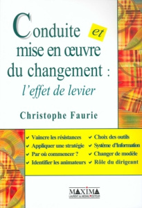 Conduite et mise en oeuvre du changement : l'effet de levier - Faurie Christophe