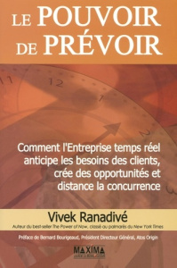 Le Pouvoir de Prévoir. Comment l'Entreprise temps réel anticipe les besoins des clients, créé des op - Ranadivé Vivek ; Bourigeaud Bernard