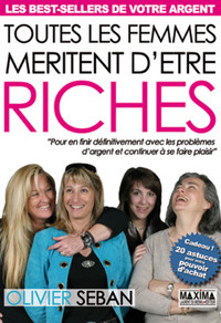 Toutes les femmes méritent d'être riches. Pour en finir définitivement avec les problèmes d'argent e - Seban Olivier